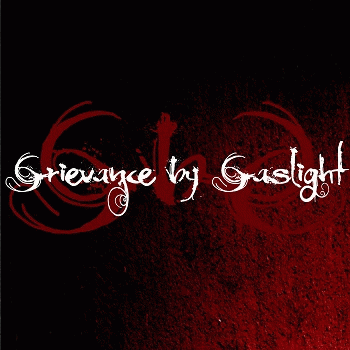 Grievance By Gaslight : Grievance by Gaslight
